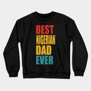 Vintage Best Nigerian Dad Ever Crewneck Sweatshirt